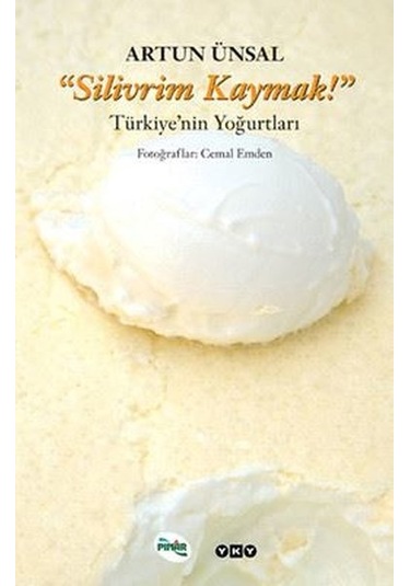 Silivrim Kaymak - Türkiye'nin Yoğurtları - Artun Ünsal - Yapı Kredi Yayınları