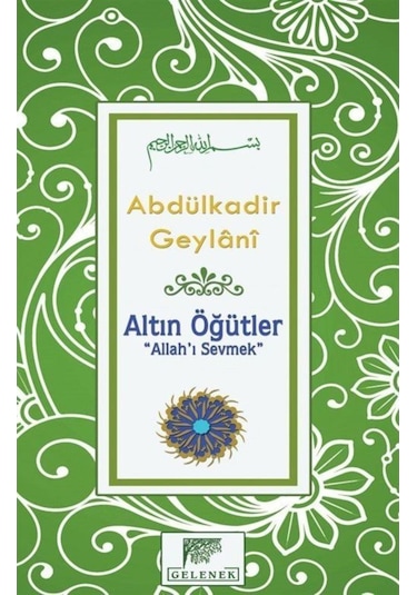 Altın Öğütler "Allah'ı Sevmek" / Seyyid Abdülkadir Geylani 9786054810239