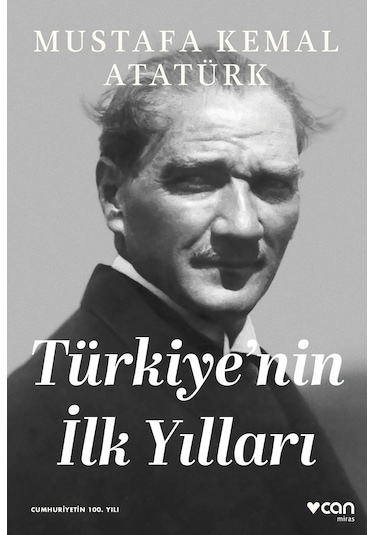 Türkiye'nin İlk Yılları - Mustafa Kemal Atatürk - Can Yayınları