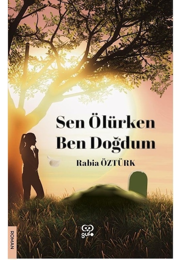 Sen Ölürken Ben Doğdum - Rabia Öztürk - Gufo Yayınları