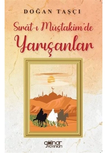 Sırat-ı Müstakim'de Yarışanlar - Doğan Taşçı - Gülnar Yayınları
