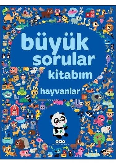 Büyük Sorular Kitabım Hayvanlar - Sandra Lebrun et Loic Audrain - Yapı Kredi Yayınları