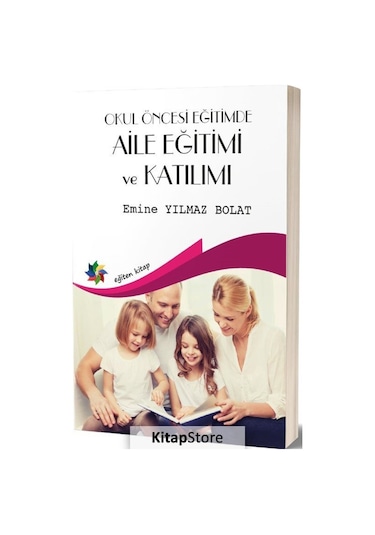 Okul Öncesi Eğitimde Aile Eğitimi ve Katılımı - Emine Yılmaz Bolat - Eğiten Kitap