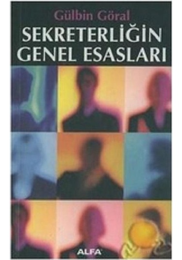 Sekreterliğin Genel Esasları - Gülbin Göral - Alfa Yayıncılık