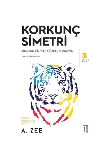 Korkunç Simetri  - Modern Fizikte Güzellik Arayışı  - Anthony Zee  - Ketebe
