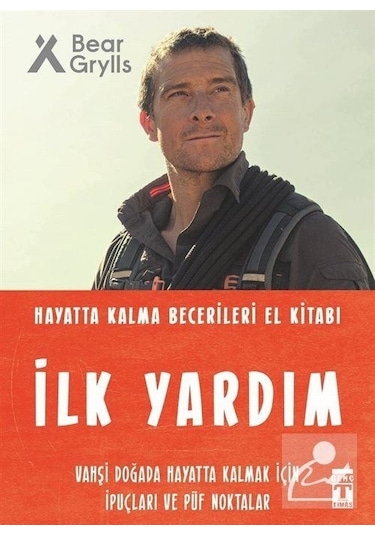 İlk Yardım - Hayatta Kalma Becerileri El Kitabı - Bear Grylls - Genç Timaş