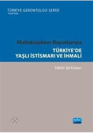 Multidisipliner Boyutlarıyla Türkiye'de Yaşlı İstismarı ve İhm...