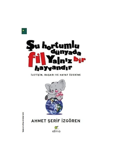 Şu Hortumlu Dünyada Fil Yalnız Bir Hayvandır - Ahmet Şerif İzgören