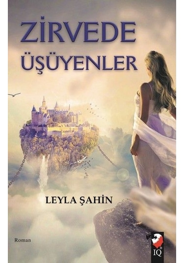 Zirvede Üşüyenler - Leyla Şahin - IQ Kültür Sanat Yayıncılık