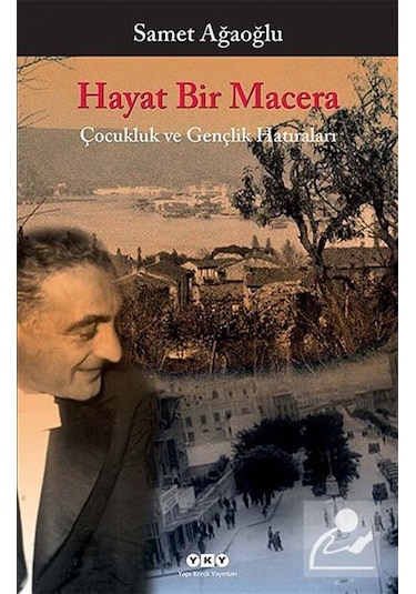 Hayat Bir Macera - Çocukluk ve Gençlik Hatıraları - Samet Ağaoğlu - Yapı Kredi Yayınları