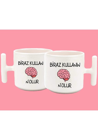 Beyninizi Biraz Kullanın Nolur Espirili T Kulplu Baskılı Kupa Bar