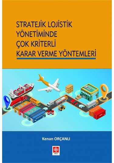 Stratejik Lojistik Yönetiminde Çok Kriterli Karar Verme