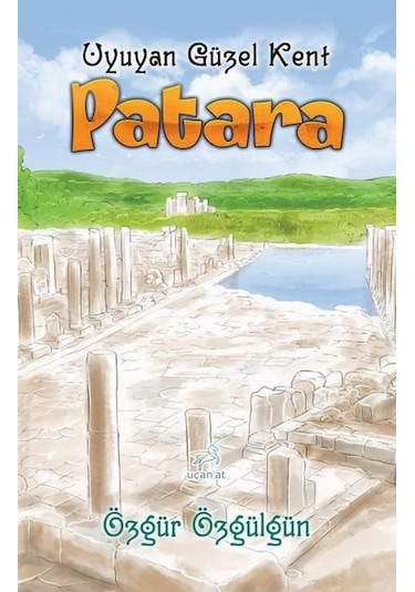 Patara - Uyuyan Güzel Kent - Özgür Özgülgün - Uçan At