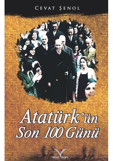 Atatürk'ün Son 100 Günü - Cevat Şenol - Yılmaz Basım