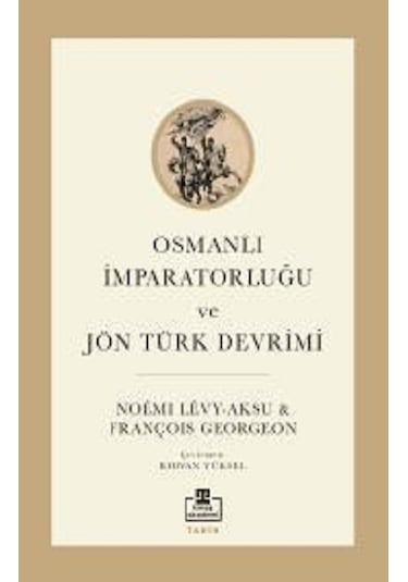 Osmanlı İmparatorluğu ve Jön Türk Devrimi - François Georgeon - Timaş Akademi
