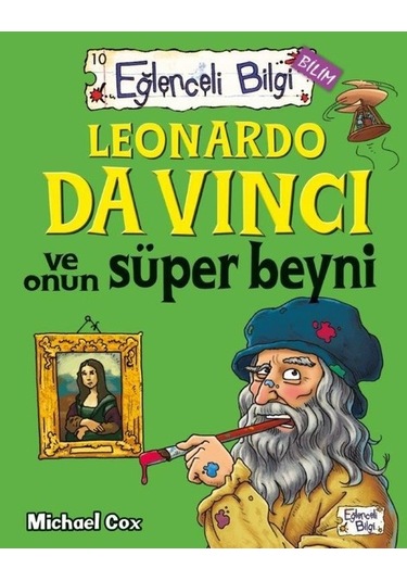 Leonardo da Vinci ve Onun Süper Beyni - Michael Cox - Eğlenceli Bilgi