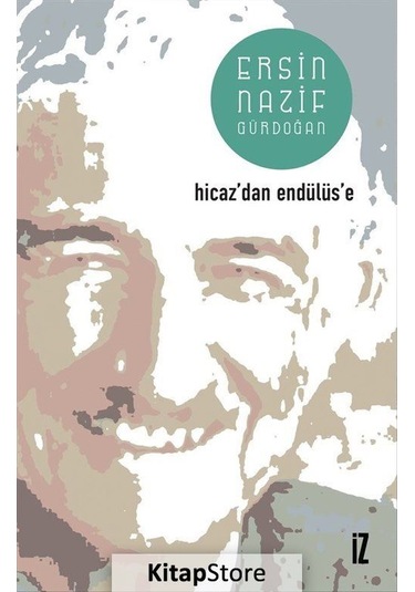 Hicaz'dan Endülüs'e - Ersin Nazif Gürdoğan - İz Yayıncılık