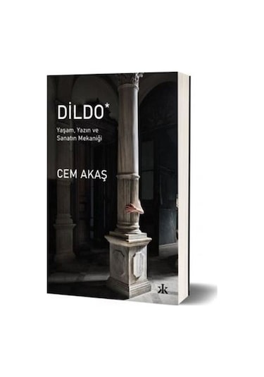 Dildo - Yaşam Yazın ve Sanatın Mekaniği - Cem Akaş - Kafka Kitap