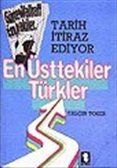 Tarih İtiraz Ediyor En Üsttekiler Türkler / Yalçın Toker