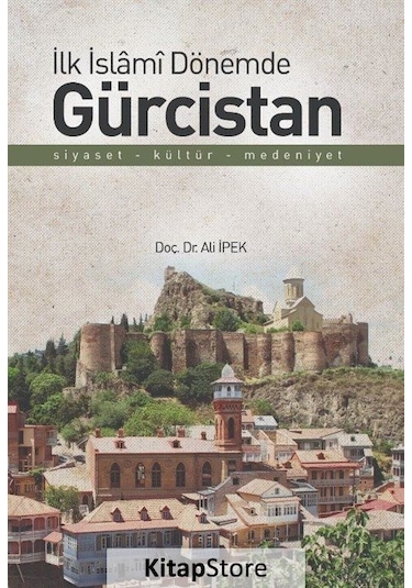 İlk İslami Dönemde Gürcistan - Ali İpek - Zafer Ofset Yayınları