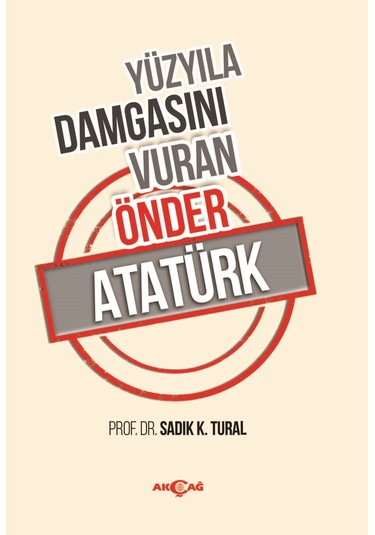 Yüzyıla Damgasını Vuran Önder Atatürk