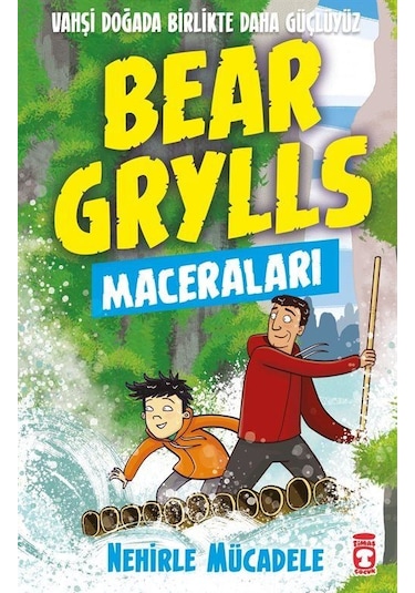 Bear Grylls Maceraları - Nehirle Mücadele - Bear Grylls - Timaş Çocuk