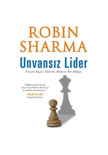 Unvansız Lider Gerçek Başarı Üzerine Modern Bir Hikaye - Robin Sharma