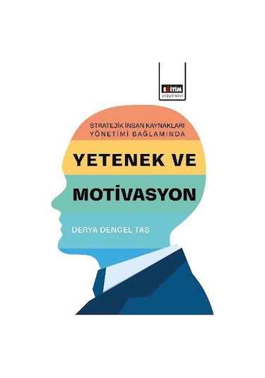 Stratejik İnsan Kaynakları Yönetimi Bağlamında Yetenek Ve Moti...