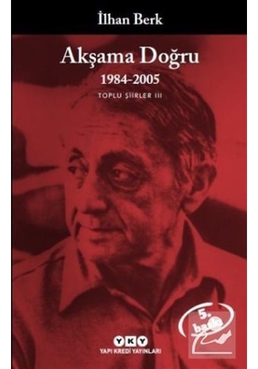 Akşama Doğru 1984-2005 Toplu Şiirler Iıı / İlhan Berk