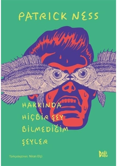 Hakkında Hiçbir Şey Bilmediğim Şeyler - Patrick Ness - DeliDolu