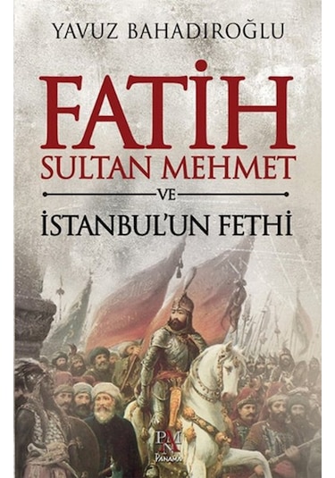 Fatih Sultan Mehmet Ve Istanbul'Un Fethi