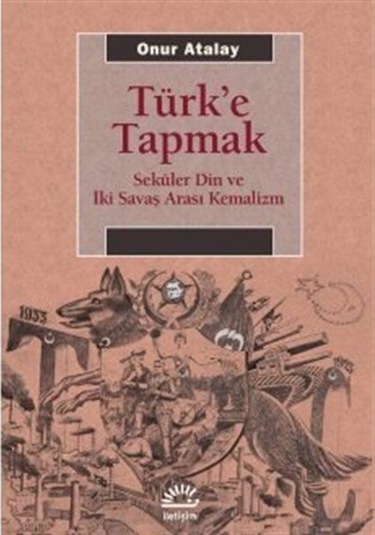 Türk'E Tapmak / Onur Atalay 9789750524653