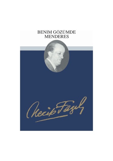 Benim Gözümde Menderes Necip Fazıl Kısakürek