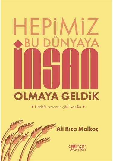 Hepimiz Bu Dünyaya İnsan Olmaya Geldik / Ali Rıza Malkoç