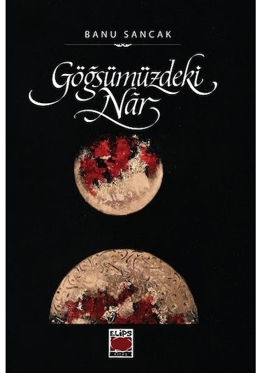 Göğsümüzdeki Nar - Banu Sancak - Elips Kitapları