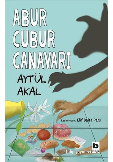 Abur Cubur Canavarı - Aytül Akal - Bilgi Yayınevi