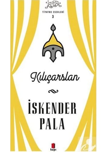 Kılıçarslan - Tiyatro Eserleri 3 / Prof. Dr. İskender Pala