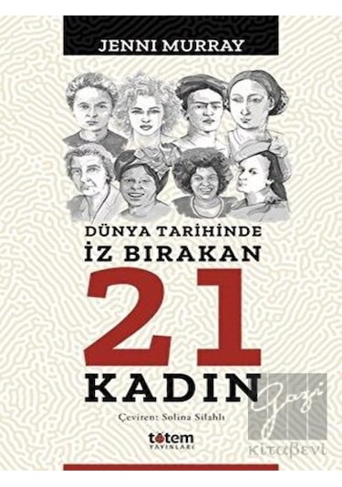 Dünya Tarihinde İz Bırakan 21 Kadın -  Totem Yayıncılık