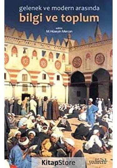 Gelenek ve Modernlik Arasında Bilgi ve Toplum- Yedirenk