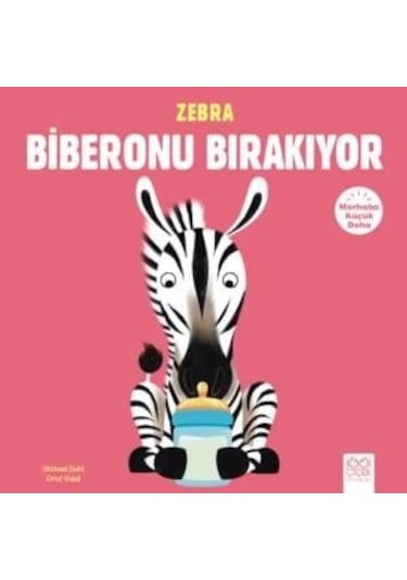 Zebra Biberonu Bırakıyor-Merhaba Kü - Michael Dahl - 1001 Çiçek