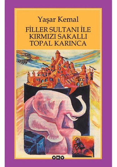 Filler Sultani ile Kirmizi Sakalli Topal Karinca - Yaşar Kemal -