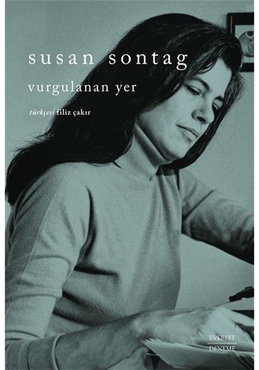 Vurgulanan Yer - Susan Sontag - Everest Yayınları