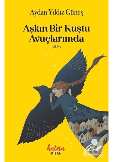 Aşkın Bir Kuştu Avuçlarımda - Aydan Yıldız Güneş - Hatıra Kitap