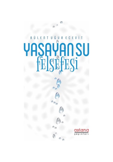 Yaşayan Su Felsefesi - Bülent Uğur Ecevit - Astana Yayınları