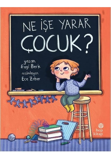Ne İşe Yarar Çocuk? - Ezgi Berk - Hep Kitap