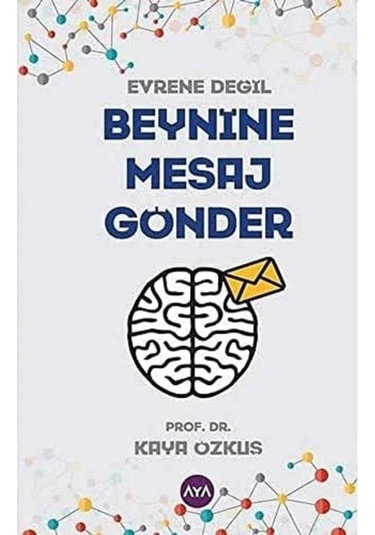 Evrene Değil Beynine Mesaj Gönder - Kaya Özkuş 1.baskı