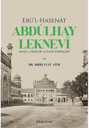 Ebü'l-hasenat Abdülhay Leknevi Hayatı, Eserleri Ve Fıkhi Görüş...