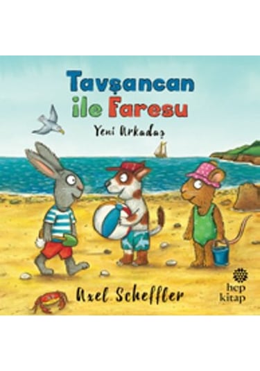 Tavşancan ile Faresu - Yeni Arkadaş - Axel Scheffler - Hep Kitap