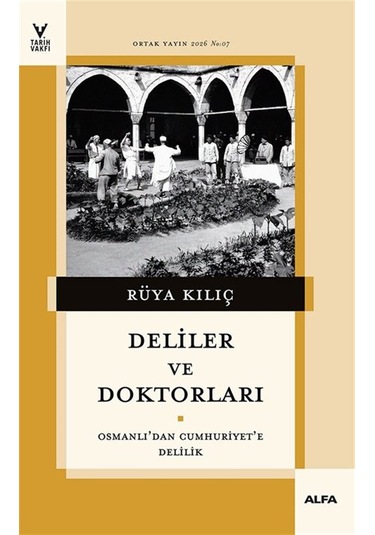 Deliler Ve Doktorları & Osmanlı'dan Cumhuriyet'e Delilik