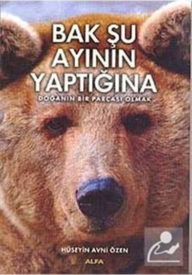 Bak Şu Ayının Yaptığına - Hüseyin Avni Özen - Alfa Yayıncılık